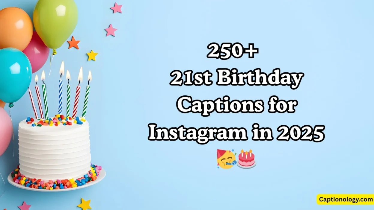 250+ 21st Birthday Captions for Instagram in 2025🥳🎂