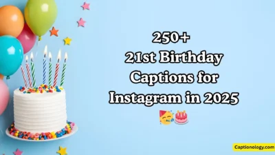 250+ 21st Birthday Captions for Instagram in 2025🥳🎂