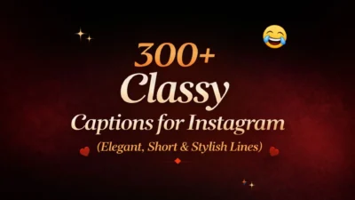 300+ Classy Captions for Instagram (Elegant, Short & Stylish Lines)