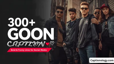 300+ Goon Captions Bold & Funny Lines for Social Media