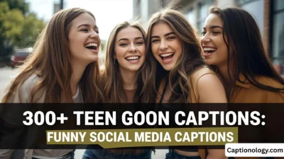 300+ Teen Goon Captions Funny Social Media Captions 🔥