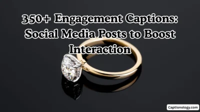 350+ Engagement Captions Social Media Posts to Boost Interaction