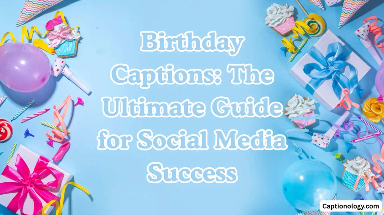 Birthday Captions The Ultimate Guide for Social Media Success