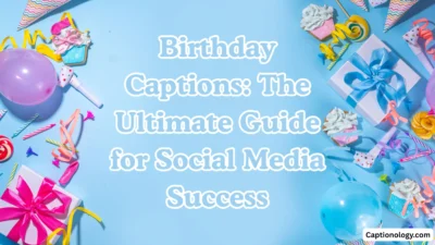 Birthday Captions The Ultimate Guide for Social Media Success
