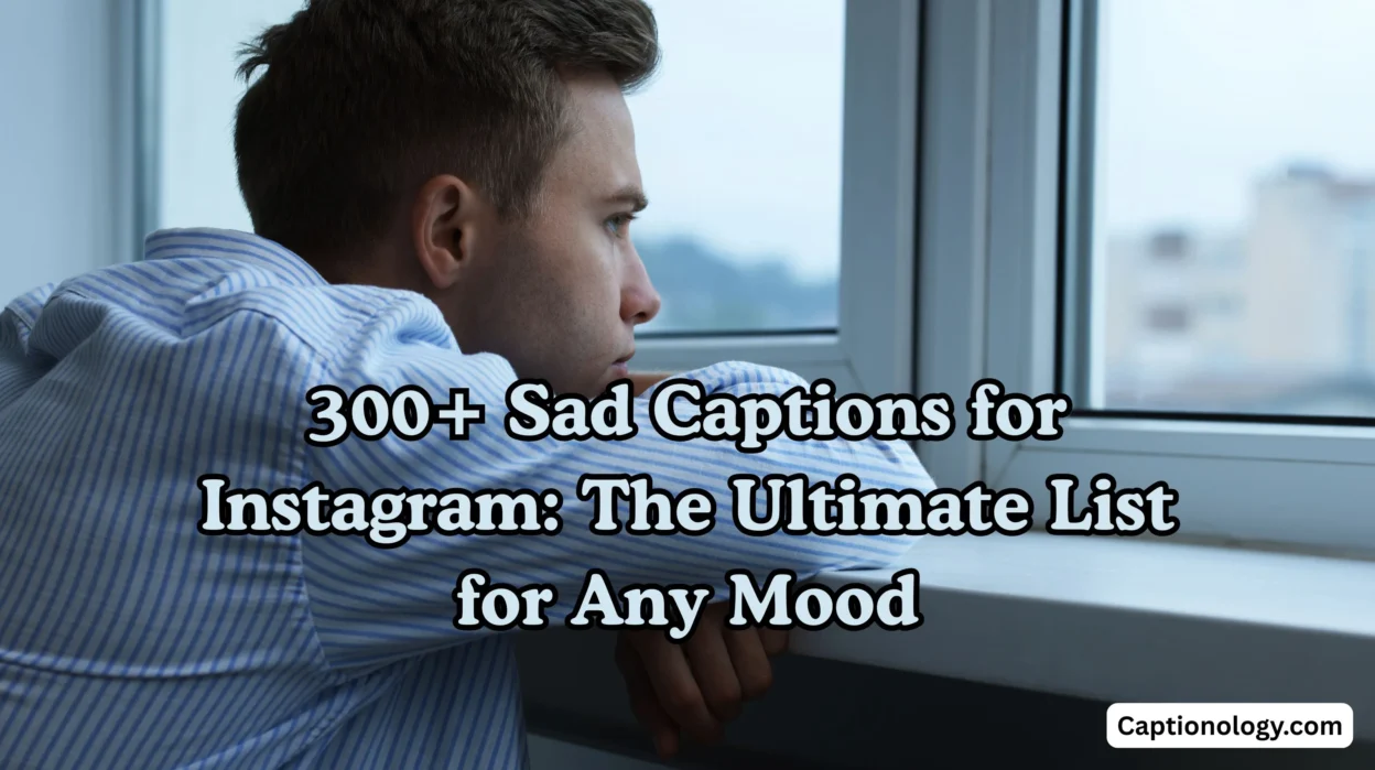 300+ Sad Captions for Instagram The Ultimate List for Any Mood