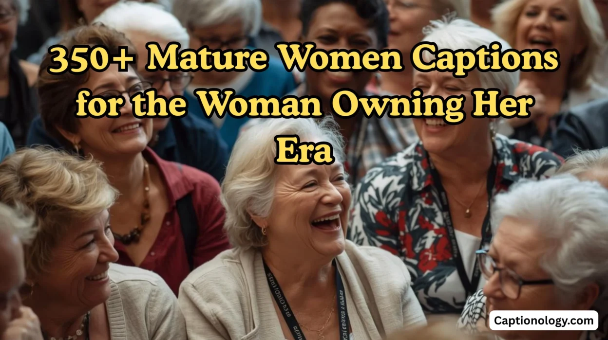 350+ Mature Women Captions for the Woman Owning Her Era