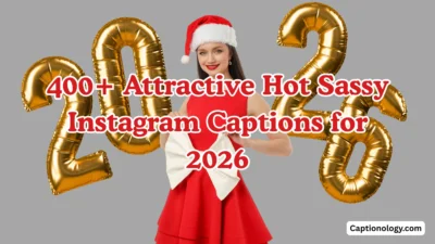 400+ Attractive Hot Sassy Instagram Captions for 2026