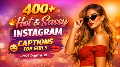 400+ Hot & Sassy Instagram Captions for Girls (2026 Trending List)