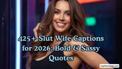 425+ Slut Wife Captions for 2026 Bold & Sassy Quotes